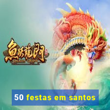 50 festas em santos